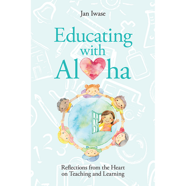 Educating with Aloha: Reflections from the Heart on Teaching and Learning