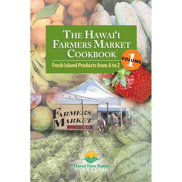 The Hawai‘i Farmers Market Cookbook - Vol. 1