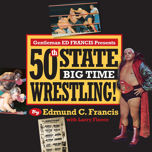Gentleman Ed Francis Presents 50th State Big Time Wrestling!