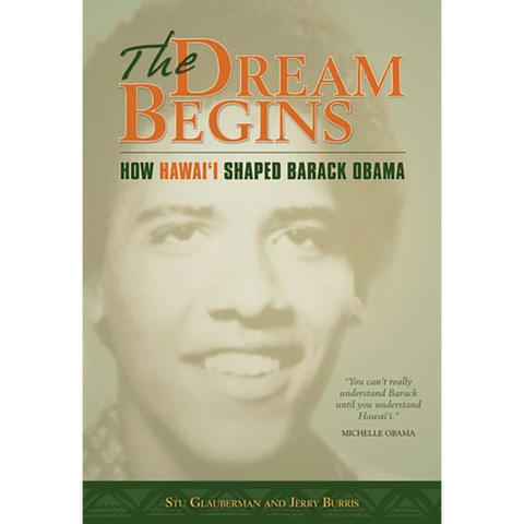 The Dream Begins: How Hawaii Shaped Barack Obama - FIRST EDITION