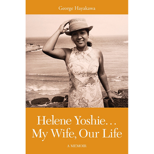 Helene Yoshie...My Wife, Our Life: A Memoir