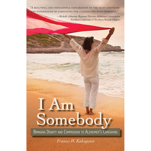 I Am Somebody: Bringing Dignity and Compassion to Alzheimer’s Caregiving